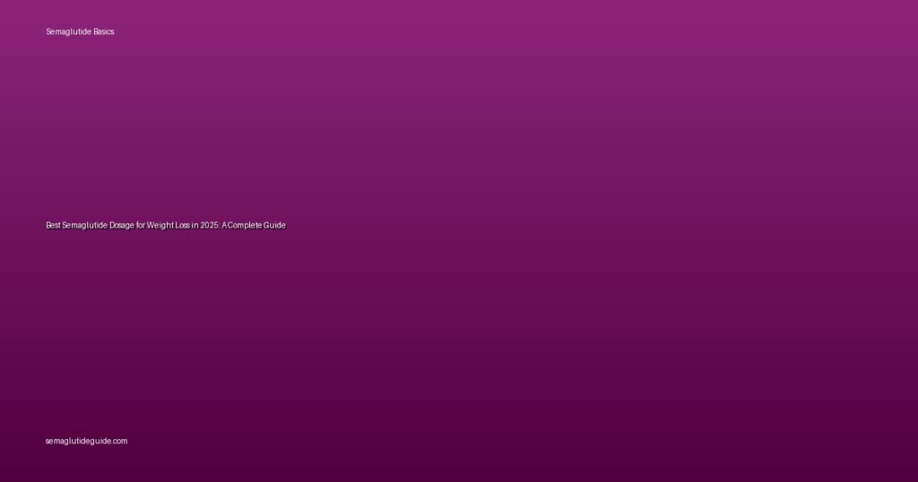 Best Semaglutide Dosage for Weight Loss in 2025: A Complete Guide