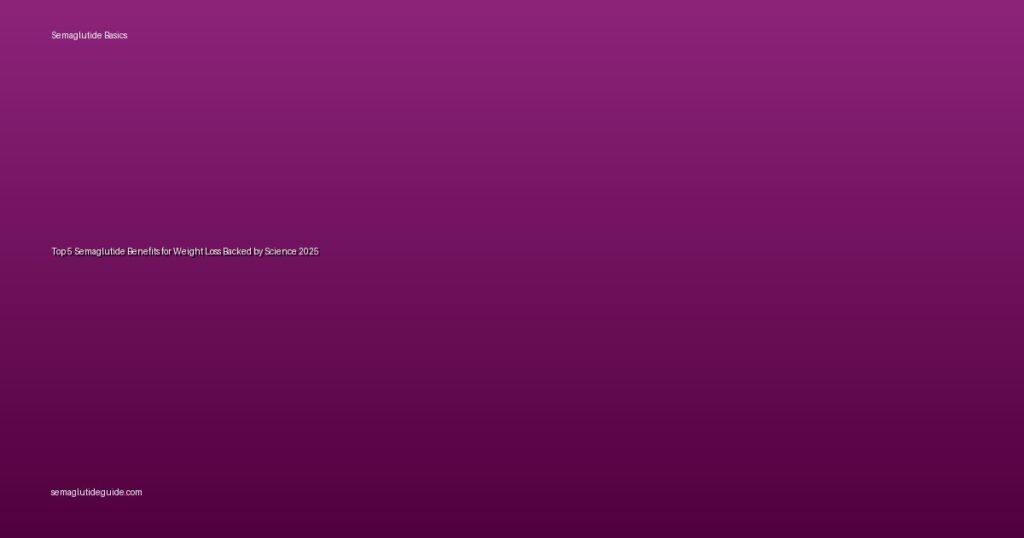 Top 5 Semaglutide Benefits for Weight Loss Backed by Science 2025