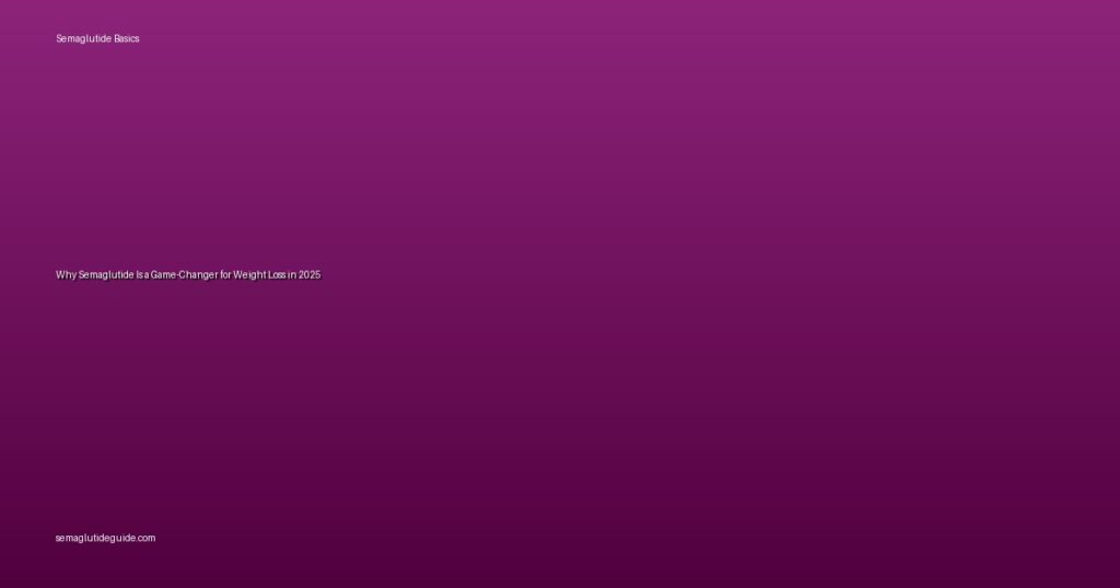 Why Semaglutide Is a Game-Changer for Weight Loss in 2025