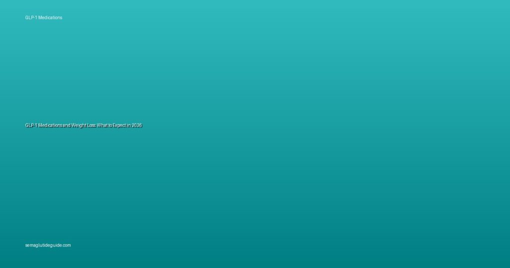 GLP-1 Medications and Weight Loss: What to Expect in 2026