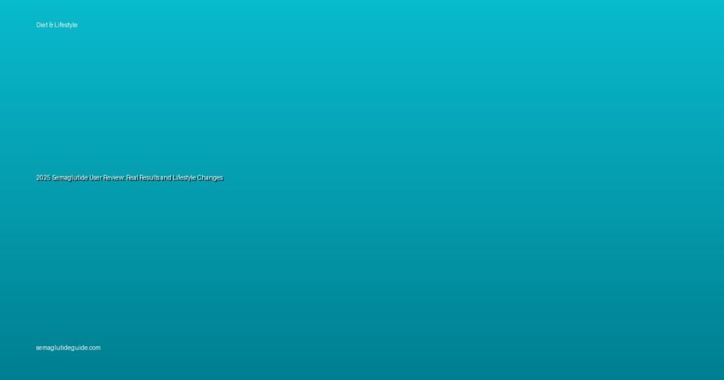 2025 Semaglutide User Review: Real Results and Lifestyle Changes