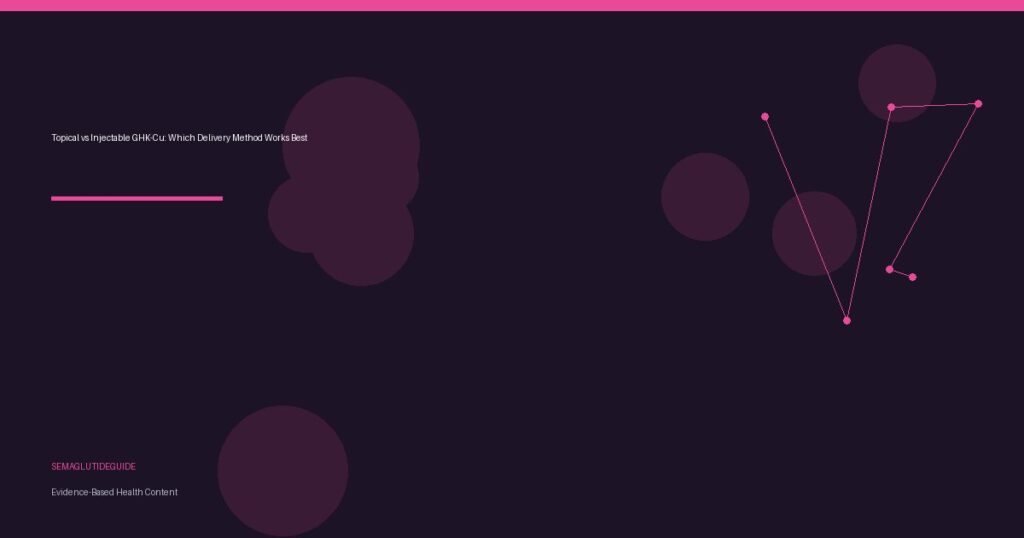 Topical vs Injectable GHK-Cu: Which Delivery Method Works Best