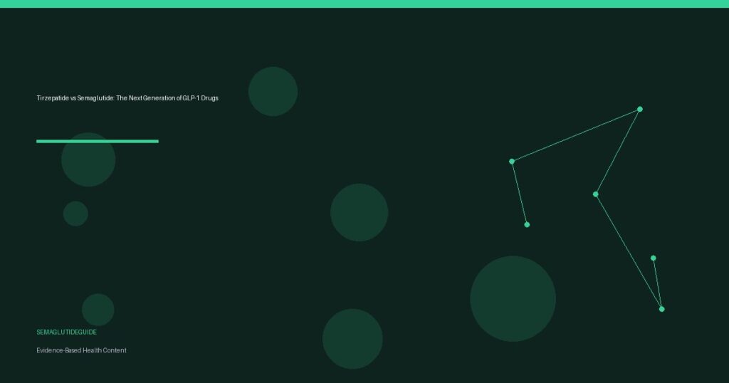 Tirzepatide vs Semaglutide: The Next Generation of GLP-1 Drugs